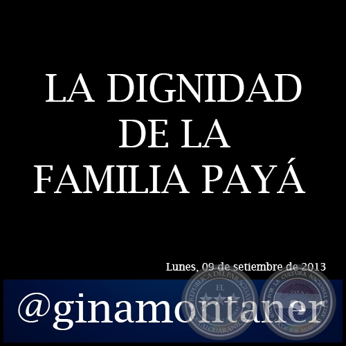 LA DIGNIDAD DE LA FAMILIA PAY - Por GINA MONTANER - Lunes, 09 de setiembre de 2013